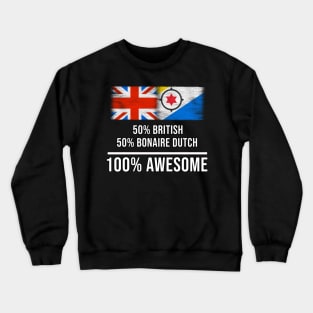 50% British 50% Bonaire Dutch 100% Awesome - Gift for Bonaire Dutch Heritage From Bonaire Crewneck Sweatshirt